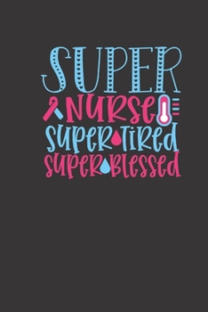 super nurse super tired super blessed: small lined Nurse Quotes Notebook / Travel Journal to write in (6'' x 9'') 120 pages