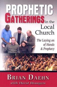 Prophetic Gatherings in the Local Church: The Laying on of Hands & Prophecy