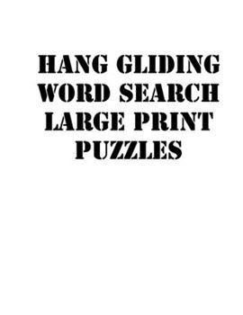 Paperback Hang gliding Word Search Large print puzzles: large print puzzle book.8,5x11, matte cover, soprt Activity Puzzle Book with solution [Large Print] Book
