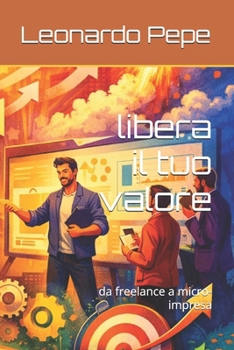libera il tuo valore: da freelance a micro-impresa (Italian Edition)