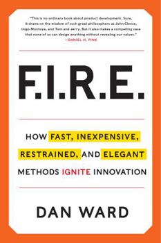 Hardcover Fire: Inexpensive, Restrained, and Elegant Methods Ignite Innovation Book