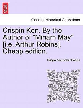 Paperback Crispin Ken. by the Author of "Miriam May" [I.E. Arthur Robins]. Cheap Edition. Book