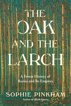 Hardcover The Oak and the Larch: A Forest History of Russia and Its Empires Book
