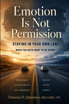 Paperback Emotion is Not Permission: Staying in Your Lane When You Both Want to Be Heard Book