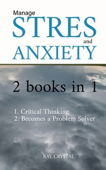 Paperback Manage Stress 2 books in 1: Critical Thinking - Becomes a Problem Solver Book