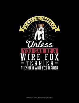 Paperback Always Be Yourself Unless You Can Be A Wire Fox Terrier Then Be A Wire Fox Terrier: 6 Columns Columnar Pad Book