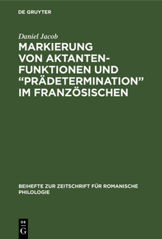 Hardcover Markierung von Aktantenfunktionen und "Prädetermination" im Französischen [German] Book