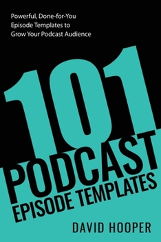 Paperback 101 Podcast Episode Templates - Powerful, Done-for-You Episode Templates to Grow Your Podcast Audience Book