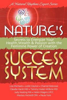 Paperback Nature's Success System: Secrets to Energize Your Health, Wealth, and Passion with the Feminine Power of Creation Book