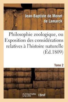 Paperback Philosophie Zoologique. Tome 2: Ou Exposition Des Considérations Relatives À l'Histoire Naturelle Des Animaux [French] Book