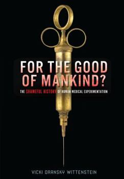 Hardcover For the Good of Mankind?: The Shameful History of Human Medical Experimentation Book