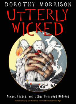 Paperback Utterly Wicked: Hexes, Curses, and Other Unsavory Notions Book