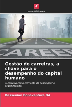 Gestão de carreiras, a chave para o desempenho do capital humano: A carreira como elemento do desempenho organizacional