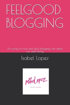Feelgood Blogging: An essay on how and why blogging can affect our well-being