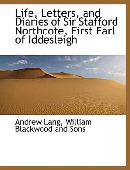 Life, Letters, and Diaries of Sir Stafford Northcote, First Earl of Iddesleigh