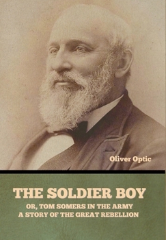 The Soldier Boy; or, Tom Somers in the Army: A Story of the Great Rebellion