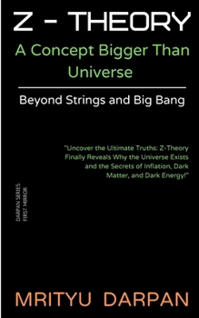 Z-Theory: A Concept Bigger Than Universe: Beyond Strings and Big Bang (Darpan Series)