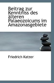 Paperback Beitrag Zur Kenntniss Des Alteren Palaeozoicums Im Amazonasgebiete Book