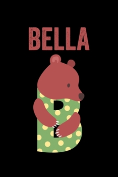Paperback Bella: Journal (Diary, Notebook) Personalized Custom Name Cute Alphabet Bear Birthday Gift for Girls Book