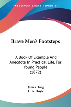 Paperback Brave Men's Footsteps: A Book Of Example And Anecdote In Practical Life, For Young People (1872) Book