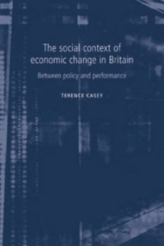 Paperback The Social Context of Economic Change in Britain: Between Policy and Performance Book