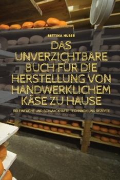Paperback Das Unverzichtbare Buch Für Die Herstellung Von Handwerklichem Käse Zu Hause [German] Book