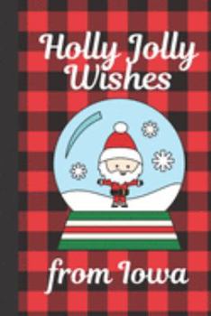 Paperback Holly Jolly Wishes From Iowa: Season Greetings From Iowa: Holiday Greetings - Let It Snow - Merry Christmas - Snow Globe Gift - December 25th - Secr Book