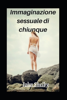 Immaginazione sessuale di chiunque (Italian Edition)