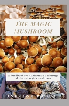 Paperback The Magic Mushroom: A handbook for application and usage of the psilocybin mushroom Book