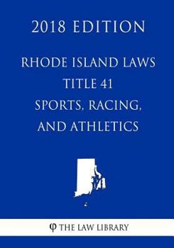 Paperback Rhode Island Laws - Title 41 - Sports, Racing, and Athletics (2018 Edition) Book