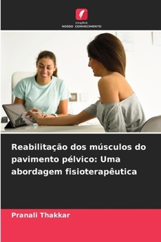 Reabilitação dos músculos do pavimento pélvico: Uma abordagem fisioterapêutica (Portuguese Edition)