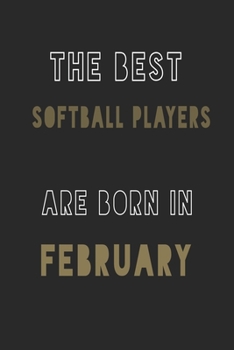 The Best softball players are Born in February journal: 6*9 Lined Diary Notebook, Journal or Planner and Gift with 120 pages