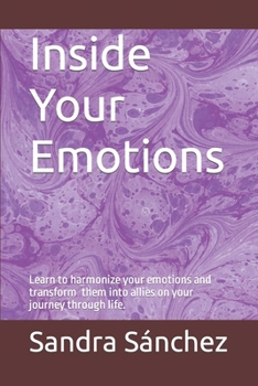 Paperback Inside Your Emotions: Learn to harmonize your emotions and turn them into allies on your journey through life. Book