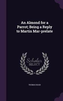 Hardcover An Almond for a Parrot; Being a Reply to Martin Mar-prelate Book