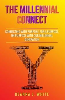 Paperback The Millennial Connect: Connecting With Purpose, For a Purpose, On Purpose With Our Millennial Generation Book