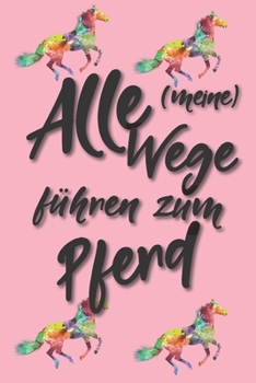 Alle meine Wege führen zum Pferd: Jahres-Kalender für das Jahr 2020 Terminplaner für Pferde Reiter Organizer (German Edition)