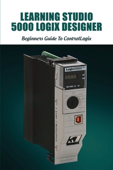 Paperback Learning Studio 5000 Logix Designer: Beginners Guide To ControlLogix: Controllogix Redundancy Guide Book
