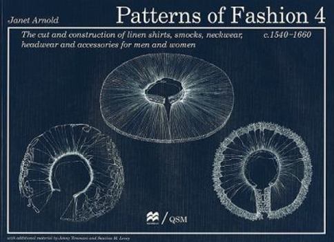 Paperback Patterns of Fashion 4: The Cut and Construction of Linen Shirts, Smocks, Neckwear, Headwear and Accessories for Men and Women C. 1540-1660 Book