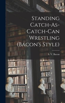 Hardcover Standing Catch-As-Catch-Can Wrestling (Bacon's Style) Book