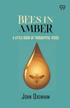Bees In Amber: A Little Book Of Thoughtful Verse