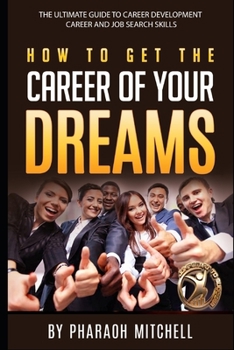 Paperback How to get the career of your dreams: The Ultimate Guide to the Career of Your Dreams Book
