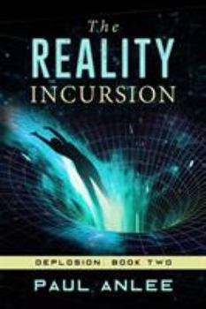 The Reality Incursion - Book #2 of the Deplosion