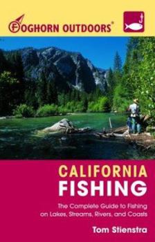 Paperback Foghorn California Fishing: The Complete Guide to Fishing on Lakes, Streams, Rivers and Coasts Book