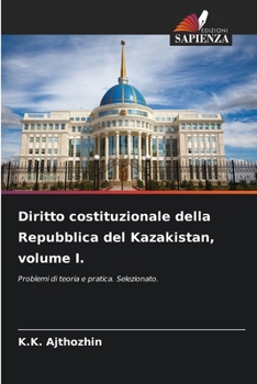 Diritto costituzionale della Repubblica del Kazakistan, volume I. (Italian Edition)