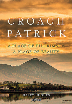 Paperback Croagh Patrick: A Place of Pilgrimage. a Place of Beauty Book