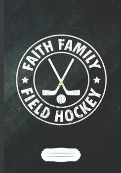 Faith Family Field Hockey: Field Hockey Blank Lined Notebook/ Journal, Writer Practical Record. Dad Mom Anniversay Gift. Thoughts Creative Writing Logbook. Fashionable Vintage Look 110 Pages B5