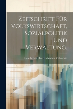 Zeitschrift für Volkswirtschaft, Sozialpolitik und Verwaltung.