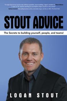 Paperback Stout Advice: The Secrets to Building Yourself, People, and Teams!: The Secrets to Building Yourself, People, and Teams! Book