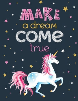 Paperback Make a Dream Come True: Unicorn Coloring Book Gift for Kids- Various Unicorn Designs with Stress Relieving Patterns - Lovely Coloring Book Des Book