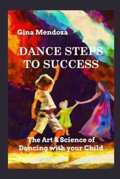 Paperback Dance Steps to Success: The Art & Science of Dancing with your Child Book